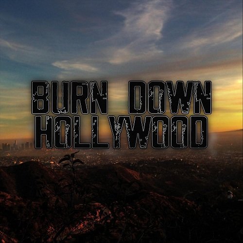 BURN DOWN HOLLYWOOD - BURN DOWN HOLLYWOOD (2020)