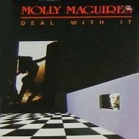 MOLLY MAGUIRES – DEAL WITH IT