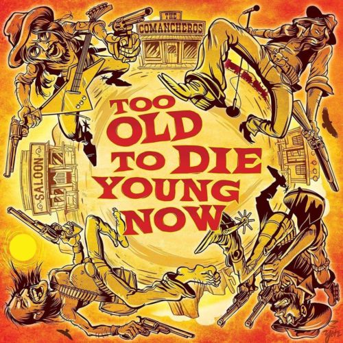 The Comancheros - Too Old to Die Young Now 2020