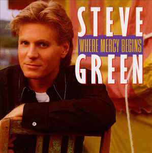 Steve Green-Where Mercy Begins (1994)