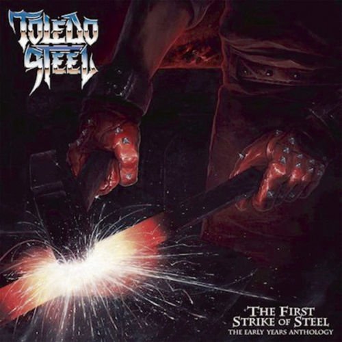 Toledo Steel ‎– The First Strike Of Steel - The Early Years Anthology